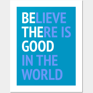 Be The Good - Believe There Is Good In The World Posters and Art